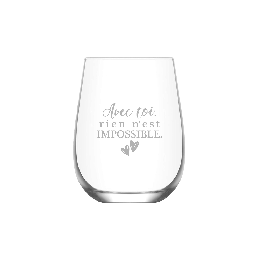 VERRE A VIN SANS PIED - AVEC TOI RIEN N'EST IMPOSSIBLE